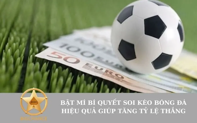Bật mí bí quyết soi kèo bóng đá hiệu quả giúp tăng tỷ lệ thắng
