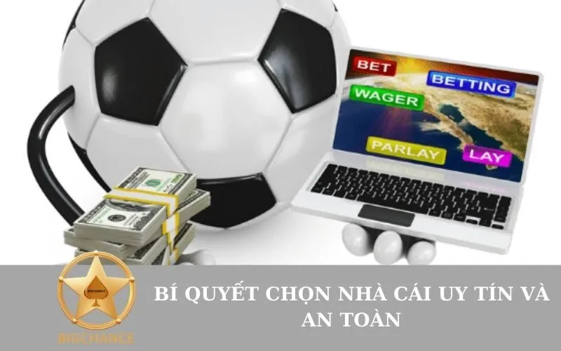 Bí quyết chọn nhà cái uy tín và an toàn