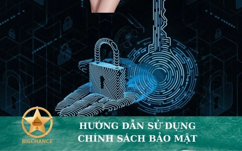 Chính Sách Bảo Mật bigchance 