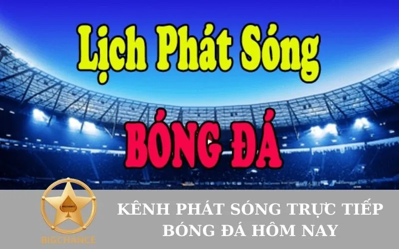 Kênh Phát Sóng Trực Tiếp Bóng Đá Hôm Nay