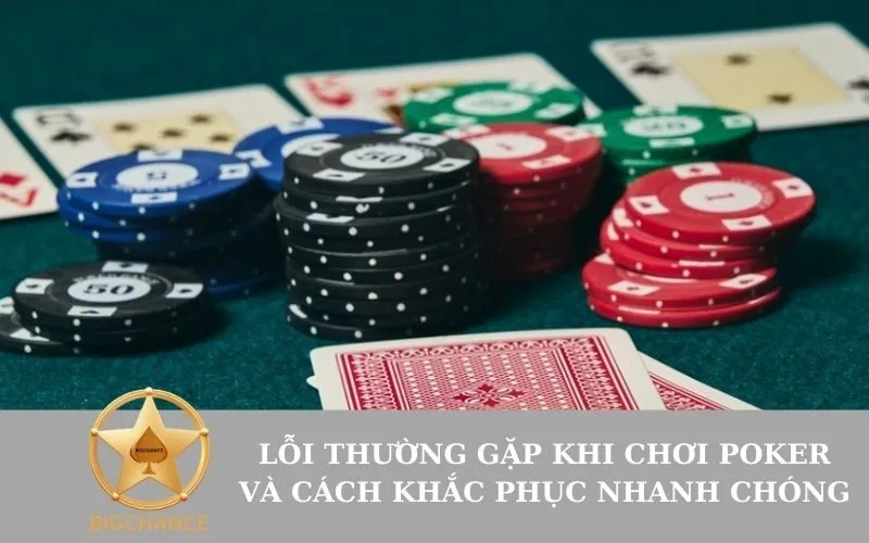Lỗi thường gặp khi chơi poker và cách khắc phục nhanh chóng