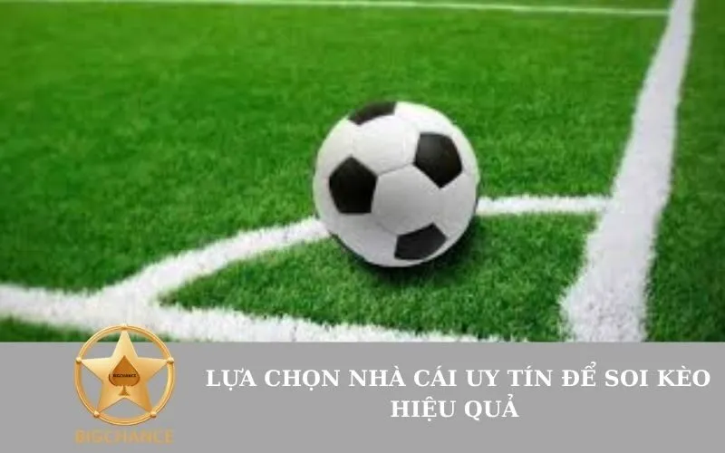 _Lựa chọn nhà cái uy tín để soi kèo hiệu quả