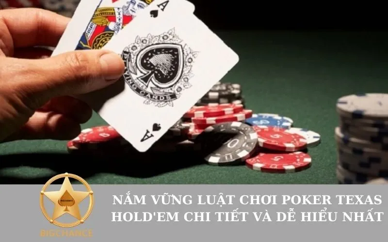 Nắm vững luật chơi Poker Texas Hold'em chi tiết và dễ hiểu nhất