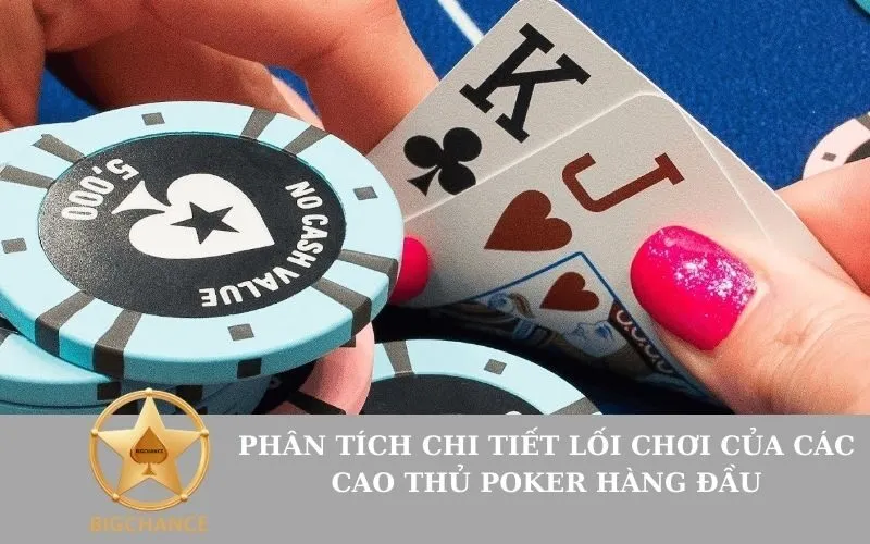 Phân Tích Chi Tiết Lối Chơi Của Các Cao Thủ Poker Hàng Đầu