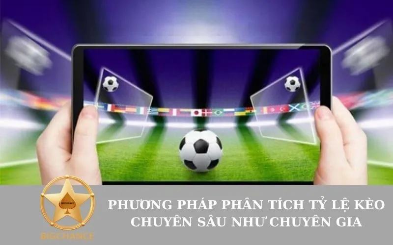 Phương pháp phân tích tỷ lệ kèo chuyên sâu như chuyên gia