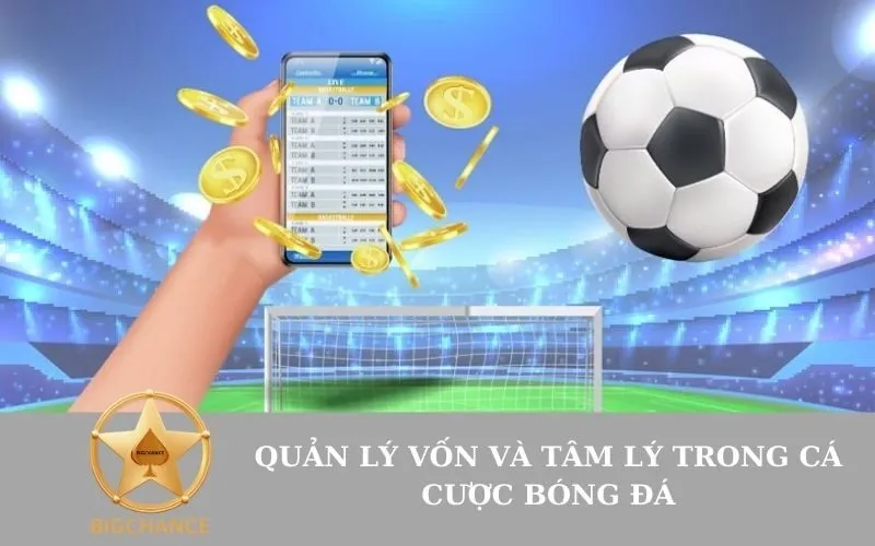 Quản lý vốn và tâm lý trong cá cược bóng đá