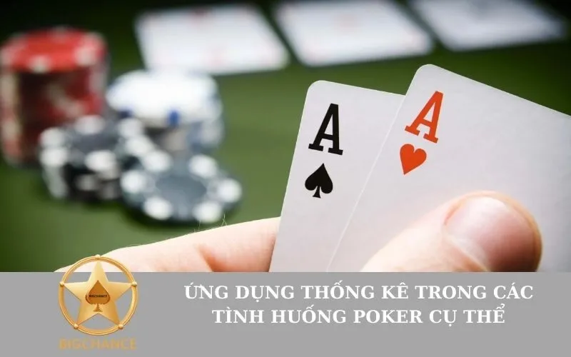 Ứng Dụng Thống Kê Trong Các Tình Huống Poker Cụ Thể