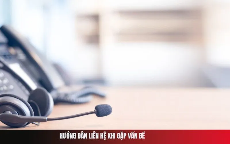 Hướng dẫn liên hệ khi gặp vấn đề