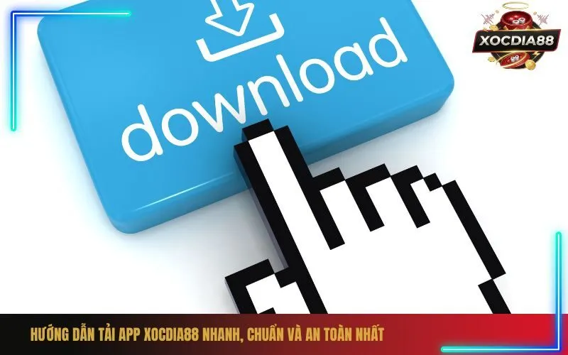 Hướng Dẫn Tải App xocdia88 Nhanh, Chuẩn Và An Toàn Nhất