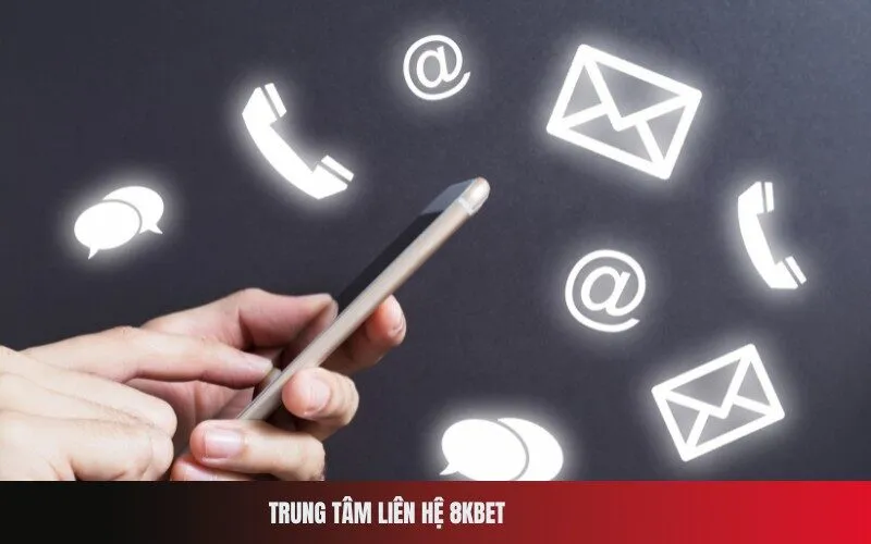 Trung Tâm Liên Hệ 8Kbet