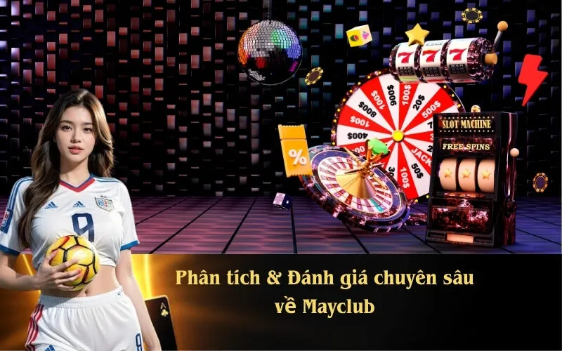 Phân tích & Đánh giá chuyên sâu về Mayclub